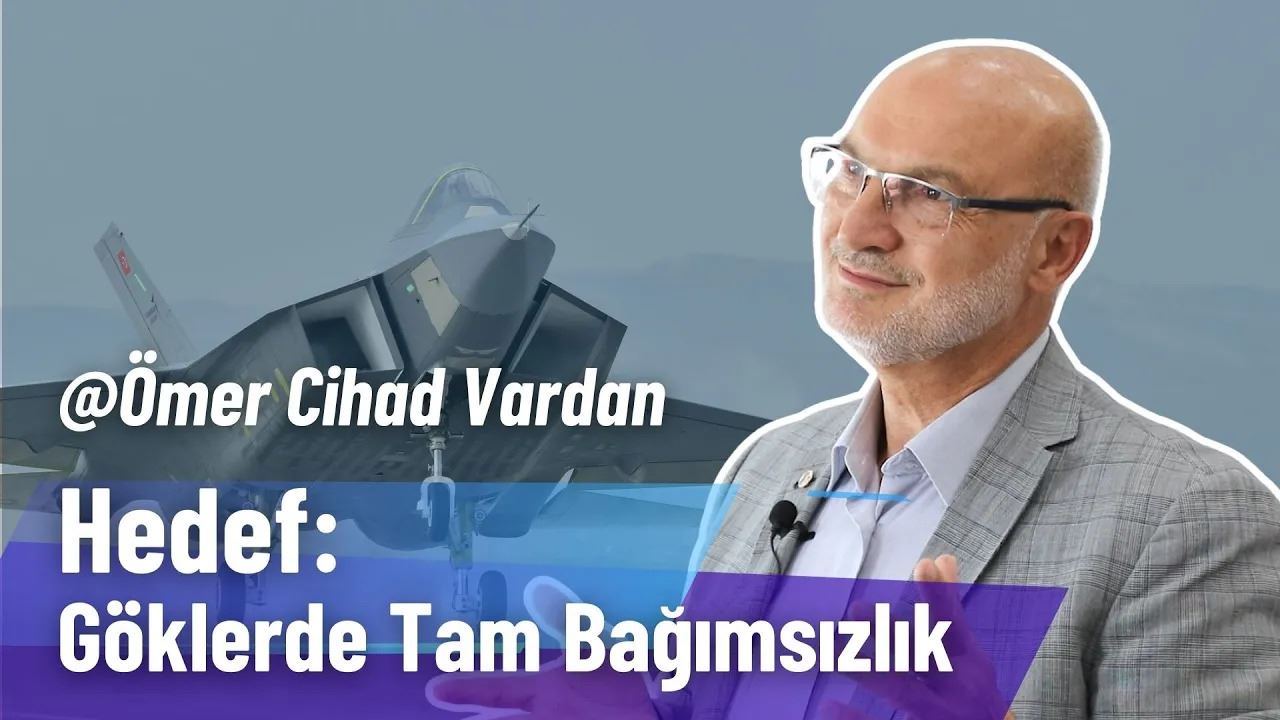 Hedef: Göklerde Tam Bağımsızlık | TUSAŞ Yönetim Kurulu Başkanı Ömer Cihad Vardan