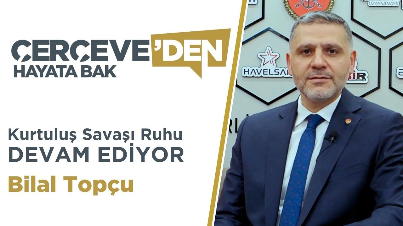 Halkımızın Kurtuluş Savaşı Ruhu Devam Ediyor | Bilal Topçu