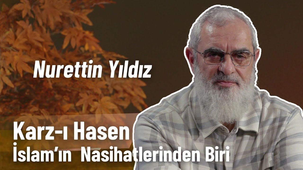 Karz-ı Hasen, İslam'ın Nasihatlerinden Biridir | Nurettin Yıldız