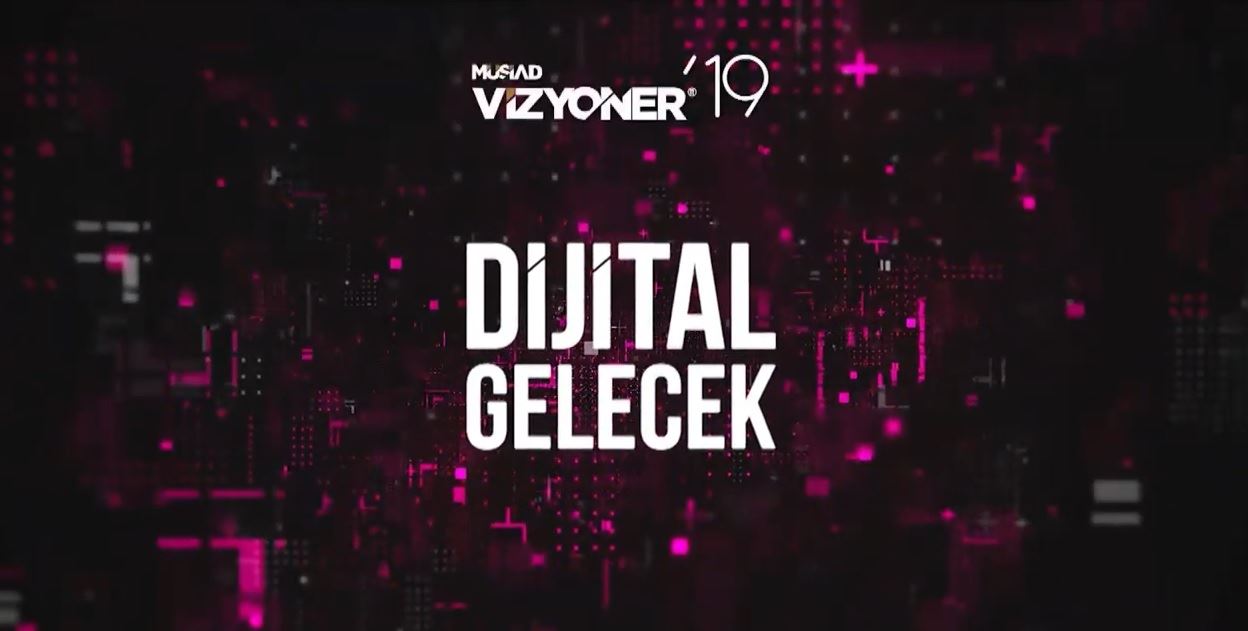 MÜSİAD Vizyoner'19 Dijital Gelecek 27 Kasım 2019'da İstanbul'da
