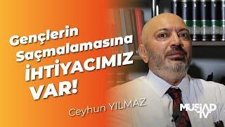 Gençlerin Saçmalamasına İhtiyacımız Var | Ceyhun Yılmaz