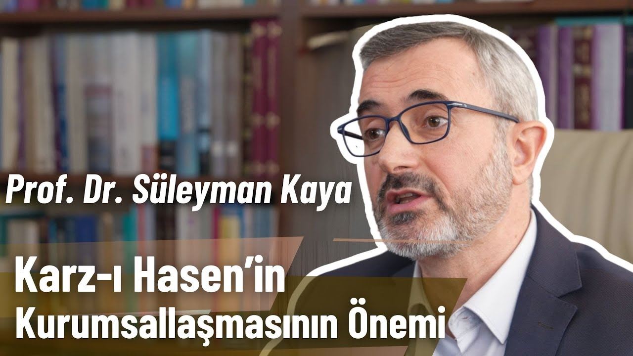 Karz-ı Hasen’in Kurumsallaşmasının Önemi | Prof. Dr. Süleyman Kaya