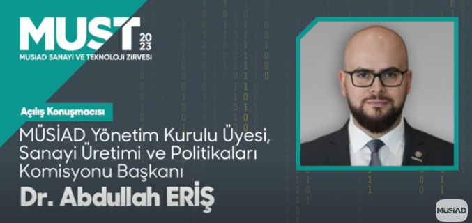 MÜSİAD SANAYİ VE TEKNOLOJİ ZİRVESİ MUST’23 - MUST 2023 İcra Kurulu Başkanı Dr. Abdullah ERİŞ